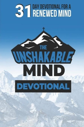 The Unshakable Mind Devotional: Renewing your mind with Biblical Principles by Jesse James Ferrell 9781792649028