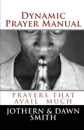 Dynamic Prayer Manual: Prayers That Avail Much by Dawn Smith 9781792804236