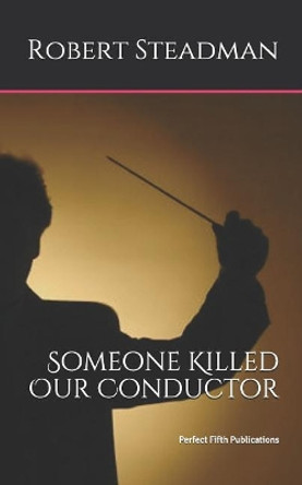 Someone Killed Our Conductor by Robert Steadman 9781797025650