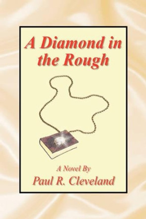 A Diamond in the Rough by Paul R Cleveland 9781425764524