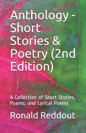 Anthology - Short Stories & Poetry (2nd Edition): A Collection of Short Stories, Poems, and Lyrical Poems by Ronald K Reddout 9781794553279