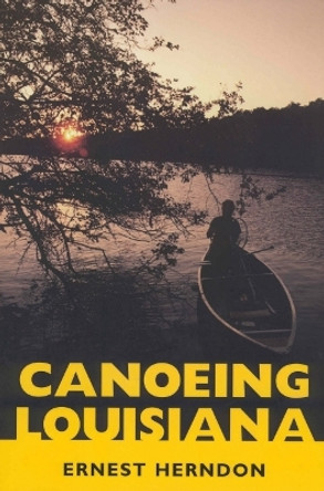 Canoeing Louisiana by Ernest Herndon 9781578064267