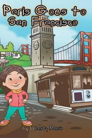 Paris Goes to San Francisco by Liberty Morris 9781614310518