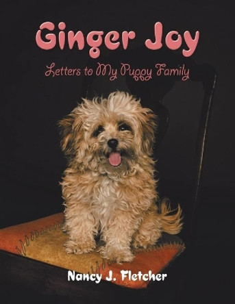 Ginger Joy: Letters to My Puppy Family by Nancy J Fletcher 9781796095951