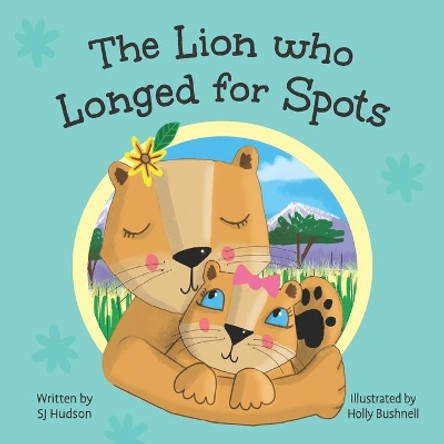 The Lion Who Longed for Spots by Holly Bushnell 9781838197506
