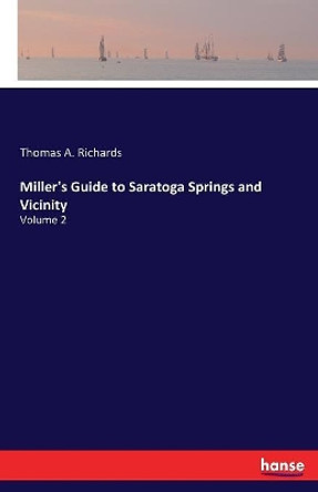 Miller's Guide to Saratoga Springs and Vicinity: Volume 2 by Thomas a Richards 9783337368890