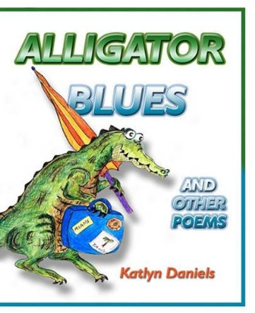 Alligator Blues: And Other Poems by Katlyn Daniels 9781892689740