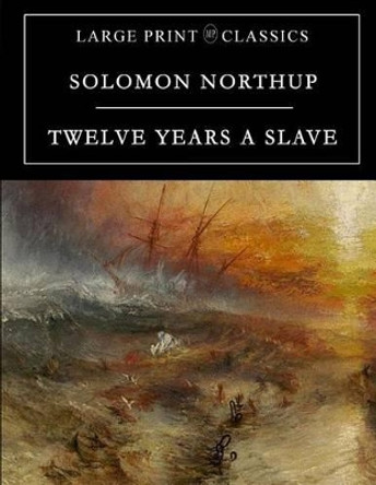 Twelve Years a Slave: Large Print Edition by Solomon Northup 9781897384220