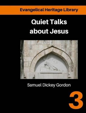 Quiet Talks about Jesus: Simple Talks about the Life and Purpose of Jesus by Samuel Dickey Gordon 9781910372135