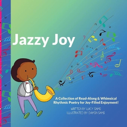 Jazzy Joy: Read-Along & Whimsical Rhythmic Poetry by Lucy Sams 9781733612869
