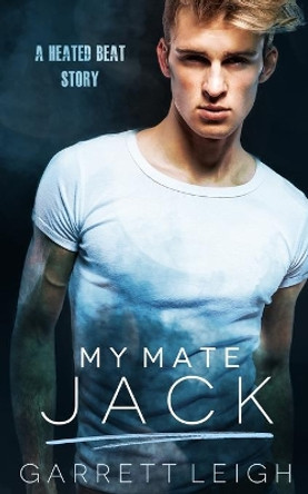 My Mate Jack: A Heated Beat Story by Garrett Leigh 9781913220099