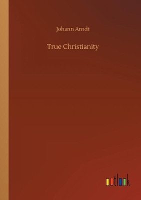 True Christianity by Johann Arndt 9783734076466