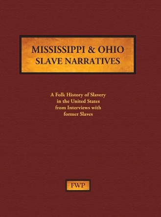 Mississippi & Ohio Slave Narratives: A Folk History of Slavery in the United States from Interviews with Former Slaves by Federal Writers' Project (Fwp) 9781878592835