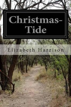 Christmas-Tide by Elizabeth Harrison 9781514725313