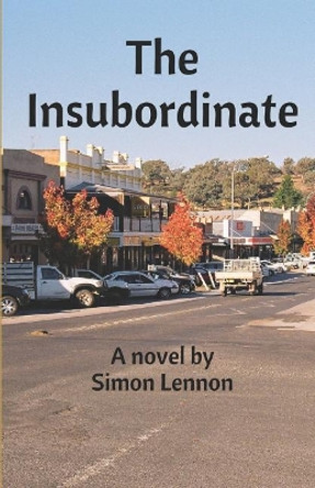 The Insubordinate by Simon Lennon 9781925446296