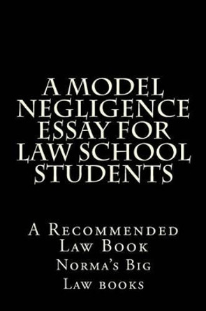 A Model Negligence Essay For Law School Students: A Recommended Law Book by Norma's Big Law Books 9781508540694