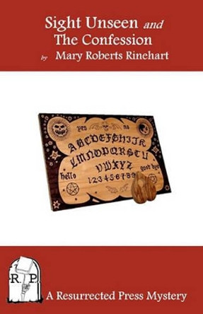 Sight Unseen and the Confession by Mary Roberts Rinehart 9781935774648