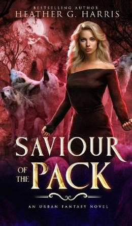 Saviour of the Pack: An Urban Fantasy Novel by Heather G Harris 9781915384195