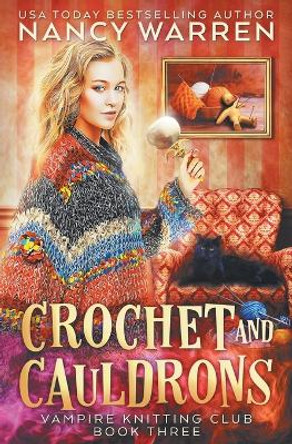 Crochet and Cauldrons: A paranormal cozy mystery by Nancy Warren 9781928145516