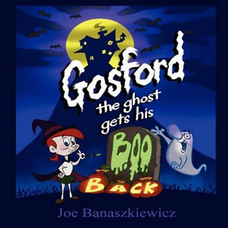 Gosford the Ghost Gets His Boo Back by Joe Banaszkiewicz 9781936352685