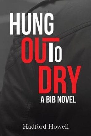 Hung Out to Dry: A BIB Novel by Hadford Howell