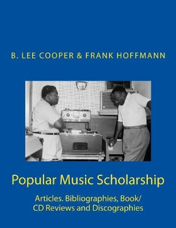 Popular Music Scholarship: Articles. Bibliographies, Book/CD Reviews and Discographies by Frank W Hoffmann 9781508580126