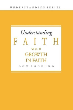 Understanding Faith Volume 2: Growth in Faith by Don Imgrund 9781499708646