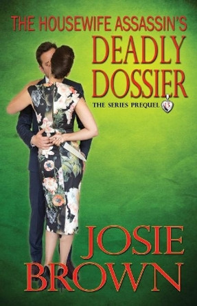 The Housewife Assassin's Deadly Dossier by Josie Brown 9781942052173