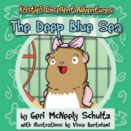 Kristie's Excellent Adventures: The Deep Blue Sea by Geri McNeely Schultz 9781941478141