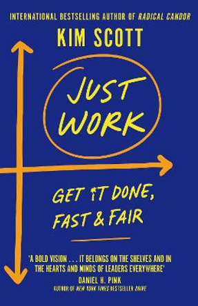 Just Work: Get Sh*t Done, Fast and Fair by Kim Scott