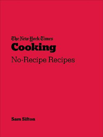 New York Times Cooking: No-recipe recipes by Sam Sifton