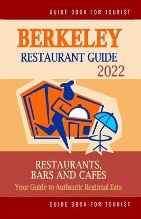 Berkeley Restaurant Guide 2022: Your Guide to Authentic Regional Eats in Berkeley, California (Restaurant Guide 2022) by Paul L Biederman 9798749923780