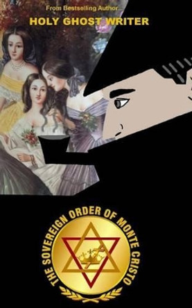 The Sovereign Order of Monte Cristo: The Newly Discovered Adventures of Sherlock Holmes by Holy Ghost Writer 9781490931760