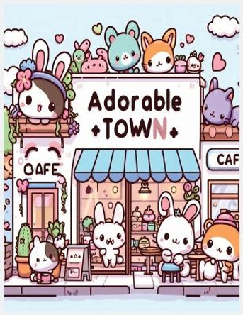 adorable town: explore the world of the cute little creatures, a relaxing and fun kawaii doodle coloring book for kids, teens and adults by Creative Haven Publishing 9798867331269