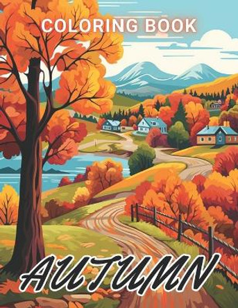 Autumn Coloring Pages for Adults: 100+ High-Quality and Unique Coloring Pages For All Fans by Jeanette Schoen 9798867561956
