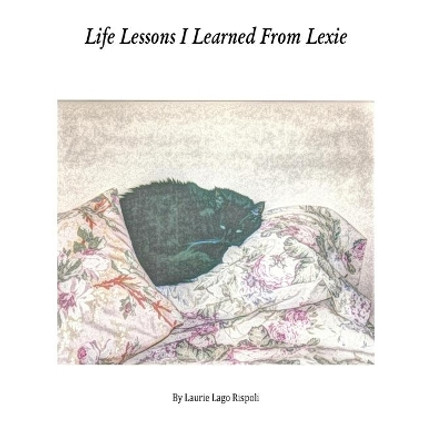 Life Lessons I Learned From Lexie by Laurie Lago Rispoli 9781515239086