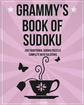 Grammy's Book Of Sudoku: 200 traditional sudoku puzzles in easy, medium and hard by Clarity Media 9781499711394