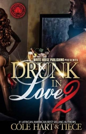 Drunk In Love 2: An Original Love Story by Cole Hart 9781500146061