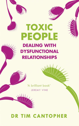 Toxic People: Dealing With Dysfunctional Relationships by Tim Cantopher