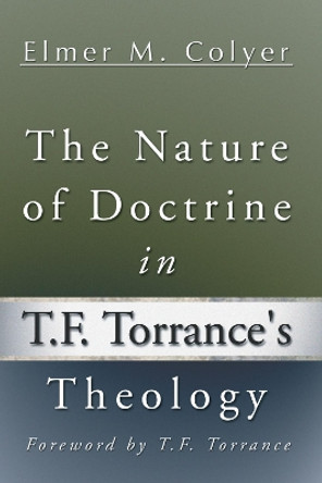 The Nature of Doctrine in T.F. Torrance's Theology by Elmer M Colyer 9781498246804