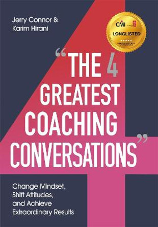 The Four Greatest Coaching Conversations: Change mindsets, shift attitudes, and achieve extraordinary results by Jerry Connor