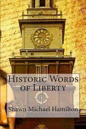 Historic Words of Liberty by Shawn Michael Hamilton 9781499158151