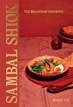 Sambal Shiok: The Malaysian Cookbook by Mandy Yin