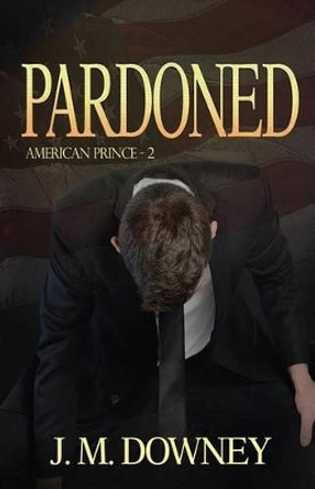 Pardoned by J M Downey 9781499198249