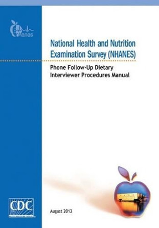 National Health and Nutrition Examination Survey (Nhanes): Phone Follow-Up Dietary Interviewer Procedures Manual by Centers for Disease Cont And Prevention 9781499269499