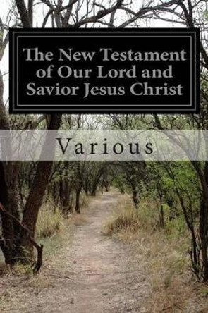 The New Testament of Our Lord and Savior Jesus Christ by Various 9781501073069