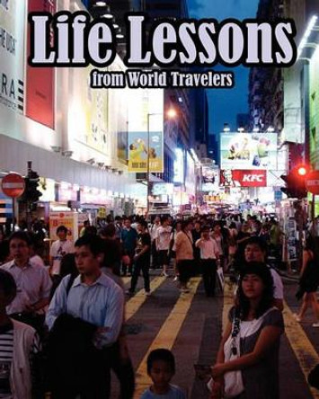 Life Lessons From World Travelers: A &quot;mental toughness&quot; training guide for leaders who want to change their world by Ted And Betty Campbell 9781456358549