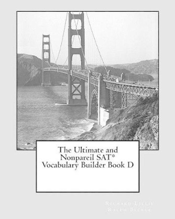 The Ultimate and Nonpareil SAT Vocabulary Builder Book D by Ralph Becker 9781466213128