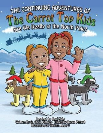 Continuing Adventures of the Carrot Top Kids: Are We Really At The North Pole? by Chris Pittard 9798218103170 Continuing Adventures of the Carrot Top Kids: Are We Really At The North Pole? by Chris Pittard 9798218103170