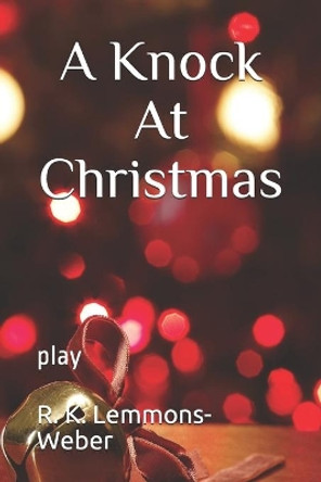 A Knock at Christmas: play by R K Lemmons-Weber 9781710073973